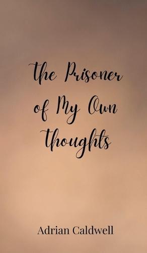 The Prisoner of My Own Thoughts