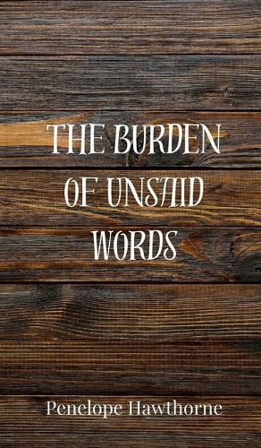 The Burden of Unsaid Words