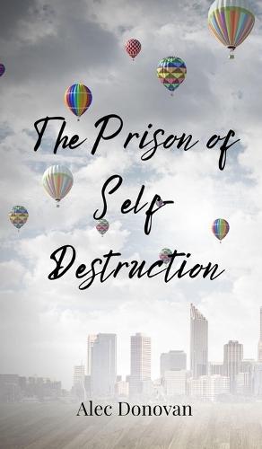The Prison of Self-Destruction