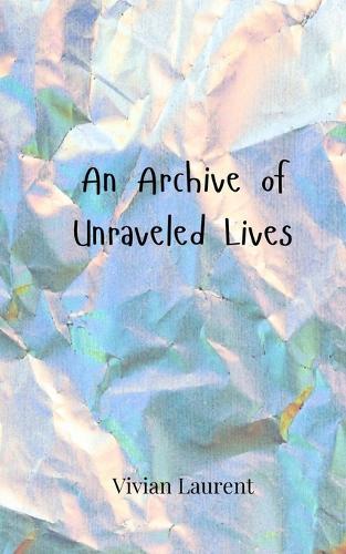 An Archive of Unraveled Lives