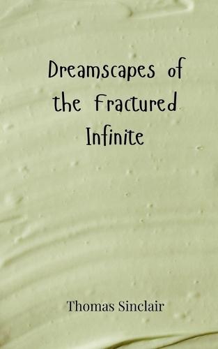 Dreamscapes of the Fractured Infinite