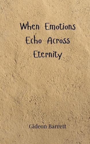 When Emotions Echo Across Eternity