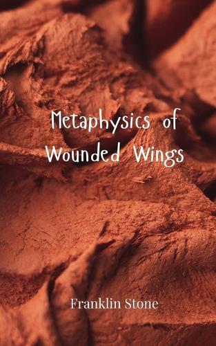 Metaphysics of Wounded Wings