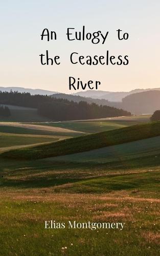 An Eulogy to the Ceaseless River