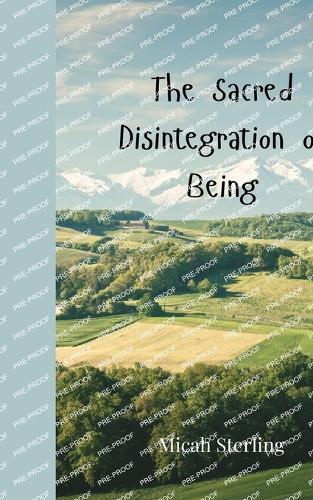 The Sacred Disintegration of Being