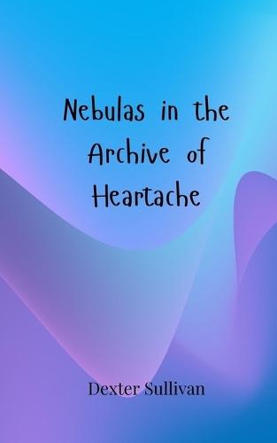 Nebulas in the Archive of Heartache