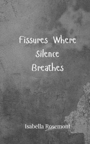 Fissures Where Silence Breathes