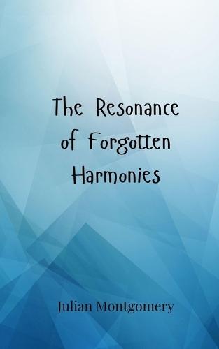 The Resonance of Forgotten Harmonies