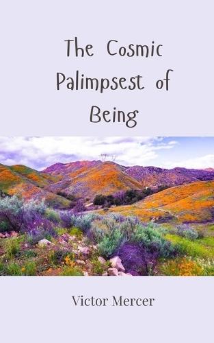 The Cosmic Palimpsest of Being