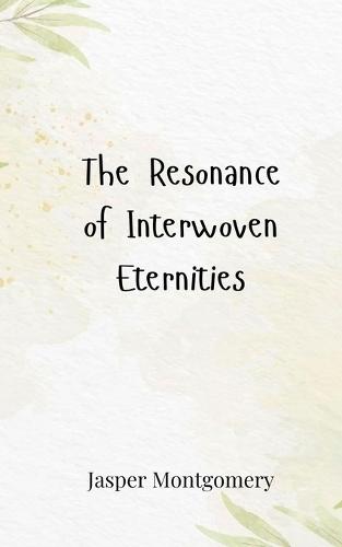 The Resonance of Interwoven Eternities