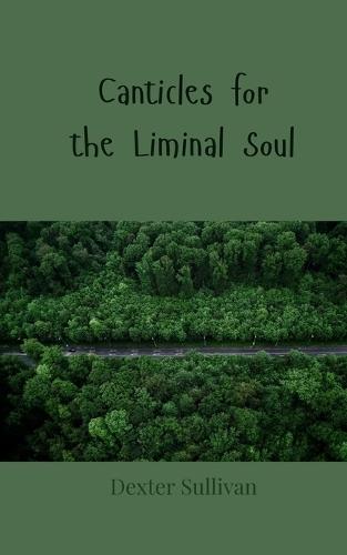 Canticles for the Liminal Soul
