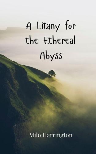 A Litany for the Ethereal Abyss