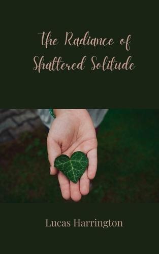 The Radiance of Shattered Solitude