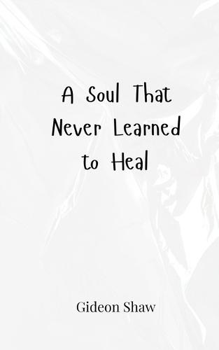 A Soul That Never Learned to Heal