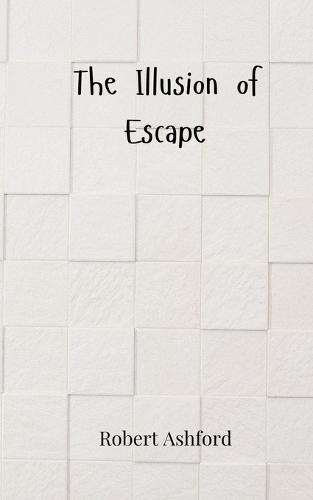 The Illusion of Escape