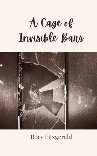 A Cage of Invisible Bars