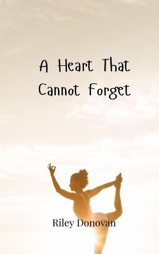 A Heart That Cannot Forget