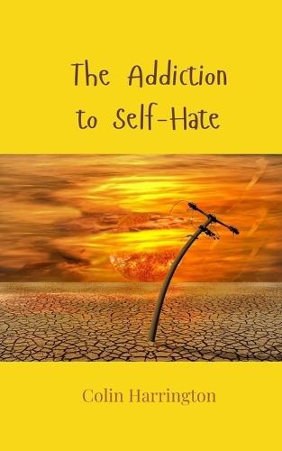 The Addiction to Self-Hate