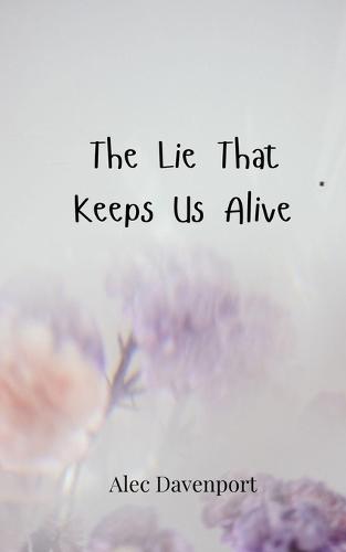 The Lie That Keeps Us Alive