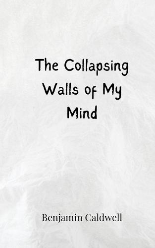 The Collapsing Walls of My Mind