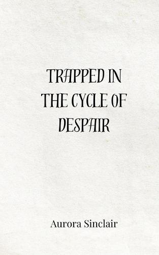 Trapped in the Cycle of Despair