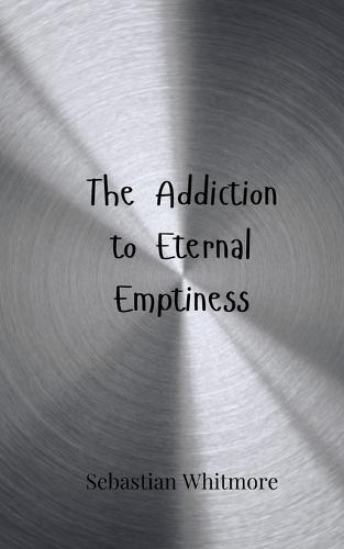The Addiction to Eternal Emptiness