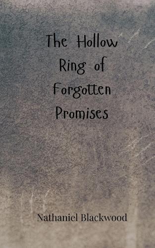 The Hollow Ring of Forgotten Promises