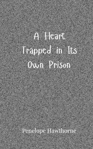 A Heart Trapped in Its Own Prison