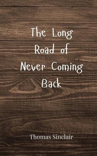 The Long Road of Never Coming Back