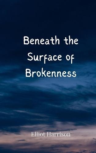 Beneath the Surface of Brokenness