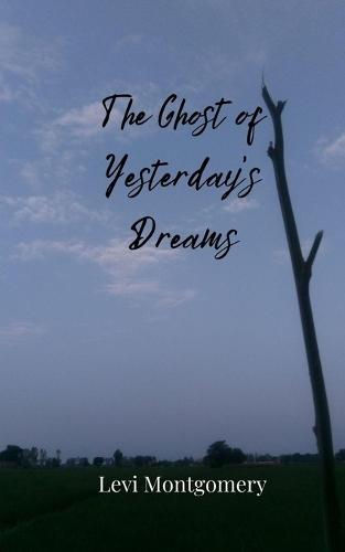 The Ghost of Yesterday's Dreams