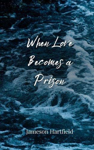 When Love Becomes a Prison