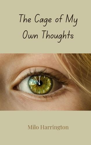 The Cage of My Own Thoughts