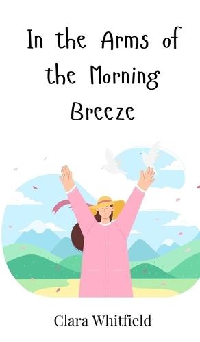 In the Arms of the Morning Breeze