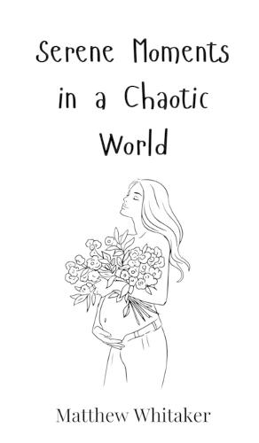 Serene Moments in a Chaotic World