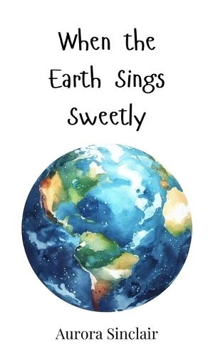 When the Earth Sings Sweetly
