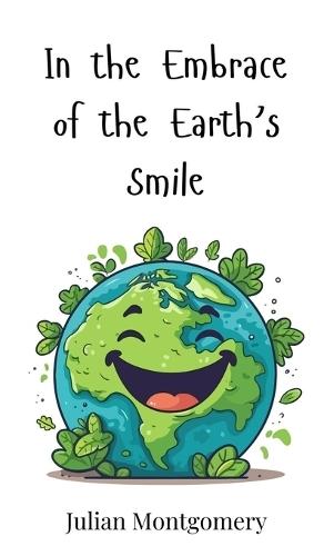 In the Embrace of the Earth's Smile