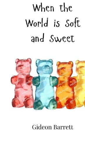 When the World is Soft and Sweet