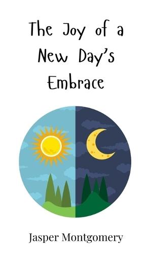 The Joy of a New Day's Embrace