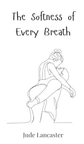 The Softness of Every Breath
