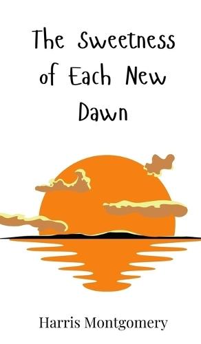 The Sweetness of Each New Dawn