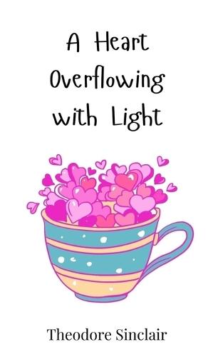 A Heart Overflowing with Light