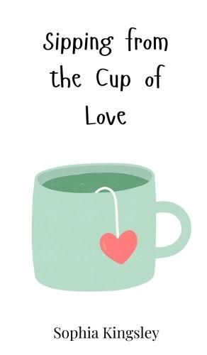 Sipping from the Cup of Love