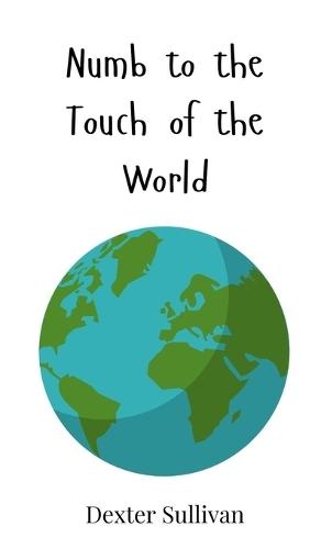 Numb to the Touch of the World