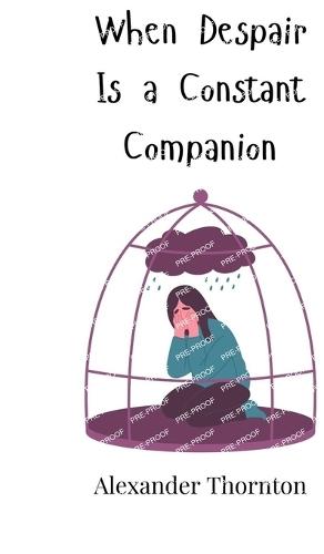 When Despair Is a Constant Companion
