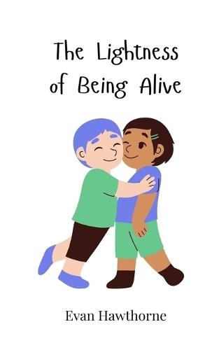 The Lightness of Being Alive