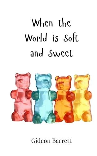 When the World is Soft and Sweet