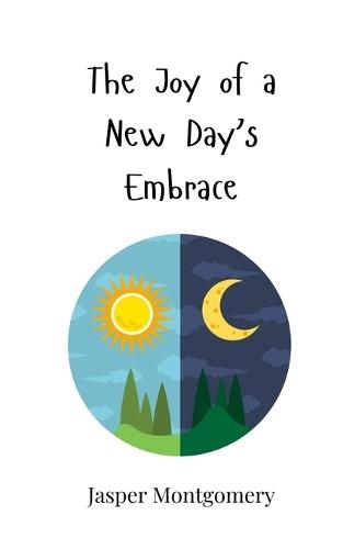 The Joy of a New Day's Embrace