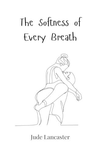 The Softness of Every Breath