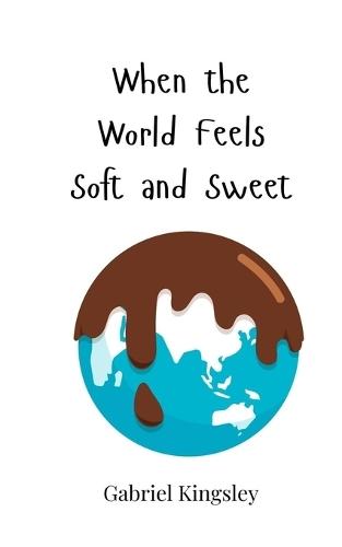 When the World Feels Soft and Sweet